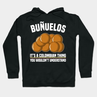 Buñuelos Its A Colombian Thing You Wouldn't Understand Hoodie